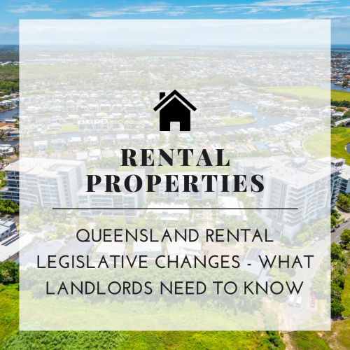 Queensland Rental Legislative Changes - What Landlords Need to Know